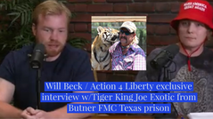 Will Beck / Action 4 Liberty exclusive interview w/Tiger King Joe Exotic from Butner FMC TX prison