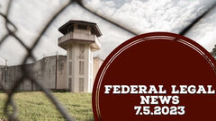 Federal Legal News 7.5.2023