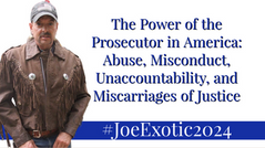The Power of the Prosecutor in America: Abuse, Misconduct, Unaccountability, and Miscarriage