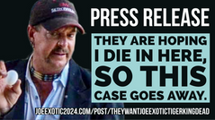 Joe Exotic: They are hoping I die in here, so this case goes away.
