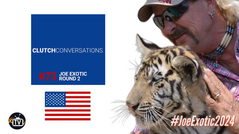 Joe Exotic 2024 and Clutch Conversations