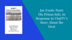 Joe Exotic Posts His Prison Info, In Response to VladTV's Story About the Heat at His Prison