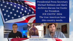 Presidential Press Secretary Michael Robison and Alan’s Archives discuss Joe Exotic for President.