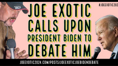 JOE EXOTIC CALLS UPON PRESIDENT BIDEN TO DEBATE HIM
