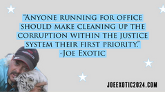 Joe Exotic: Anyone running for office should make cleaning up the corruption priority.