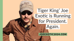 Tiger King’ Joe Exotic is Running for President. Again.
